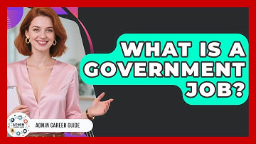 What Is A Government Job? - Admin Career Guide
