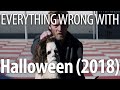 Everything Wrong With Halloween (2018) In 18 Minutes Or Less