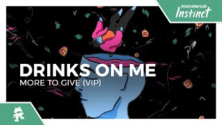 Drinks On Me - More To Give (VIP) [Monstercat Release]