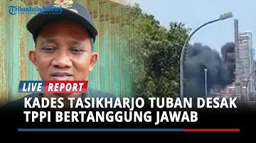 Kades Tasikharjo Tuban Desak TPPI Bertanggung Jawab, Warga Alami Trauma
