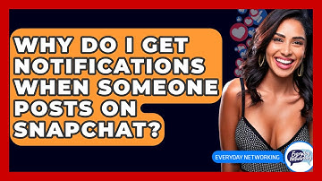 Why Do I Get Notifications When Someone Posts On Snapchat? - Everyday-Networking