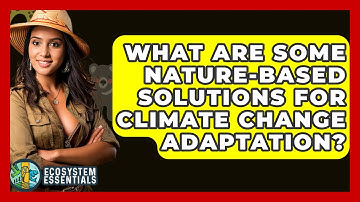 What Are Some Nature-Based Solutions for Climate Change Adaptation? - Ecosystem Essentials