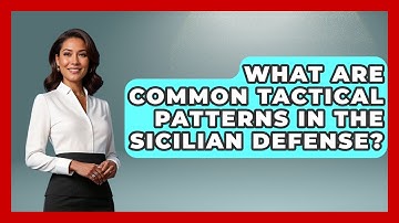 What Are Common Tactical Patterns In The Sicilian Defense? - The Chess Codex