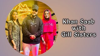 Khan Saab with Gill Sisters | Tu ki jaane| #khansaab