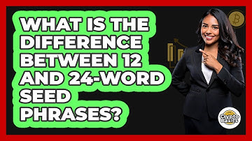 What Is The Difference Between 12 And 24-Word Seed Phrases?