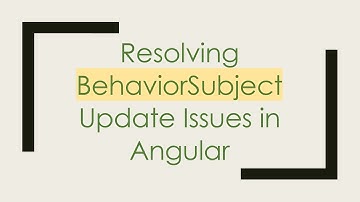 Resolving BehaviorSubject Update Issues in Angular