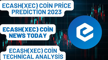 eCash(XEC) Coin Price Prediction 2023/eCash(XEC) Coin News Today /eCash(XEC) Coin Technical Analysis
