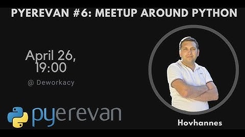 Pyerevan #6: Meetup around python