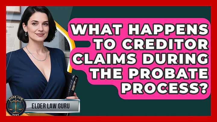 What Happens To Creditor Claims During The Probate Process? - Elder Law Guru
