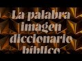 la palabra IMAGEN  diccionario biblico