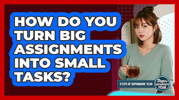 How Do You Turn Big Assignments Into Small Tasks?