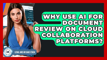 Why Use AI For Document Review On Cloud Collaboration Platforms? - Legal And HR SaaS Stack