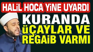 Halil Konakçı Hoca, Yine Uyardı, Kuranda Üç aylar ve Regaip Kandili Var mı?