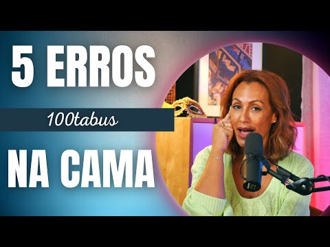 5 ERROS A NÃO COMETER NA CAMA - 100TABUS