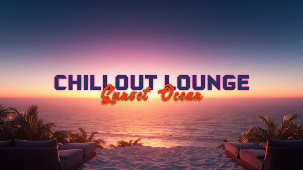 Luxury Chillout Lounge 2026 ~ Sunset Oceanfront Ambient Music for Deep ...