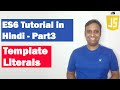 ES6 Tutorial in Hindi(Part 3) - Template Literals(Template String) | ECMAScript 2015 | ECMAScript 6