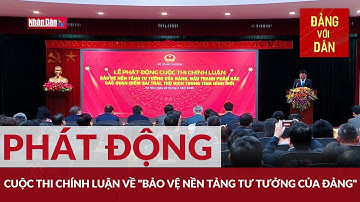 Phát động cuộc thi chính luận về "Bảo vệ nền tảng tư tưởng của Đảng" | Đảng với Dân