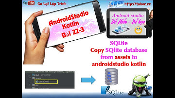 22.3 SQlite database from assets to androidstudio kotlin - Sử dụng database sẵn có nhập vào android