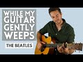 While My Guitar Gently Weeps (The Beatles) - Beginner Fingerstyle Guitar Lesson