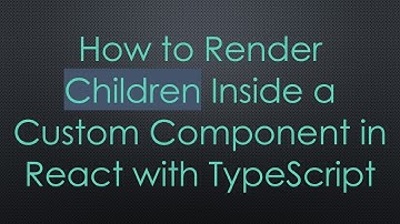How to Render Children Inside a Custom Component in React with TypeScript