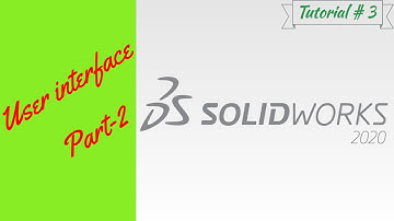 Solidworks 2020 User interface  Part 2 Tutorial # 3