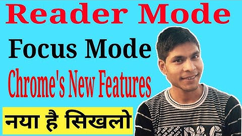Google Chrome Hidden Modes:💪 Reader Mode & Focus Mode 💪