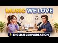 Music We Love | Everyday English Conversation | English Speaking Practice for Beginners