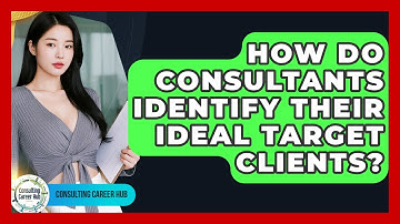How Do Consultants Identify Their Ideal Target Clients? - Consulting Career Hub