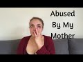 Life with an Abusive Mother.... My Story
