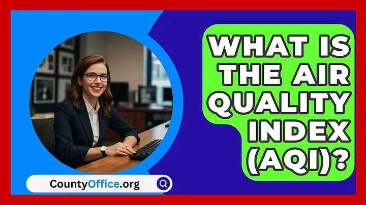 What Is The Air Quality Index (AQI)? - CountyOffice.org
