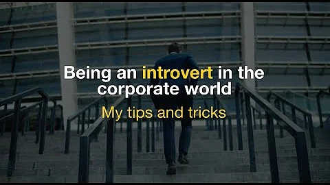 Being an introvert in the corporate world - My tip...