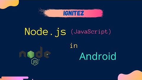 How to install Nodejs (JavaScript) in Android
