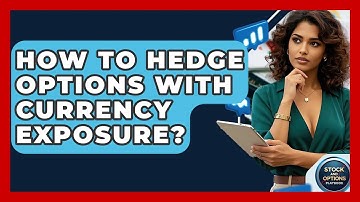 How To Hedge Options With Currency Exposure? - Stock and Options Playbook