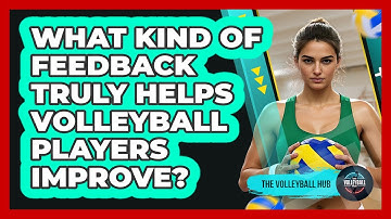 What Kind Of Feedback Truly Helps Volleyball Players Improve? - The Volleyball Hub