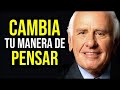 Cambia Tu Forma de PENSAR y Cambiará tu VIDA - Jim Rohn en español - Desarrollo Personal