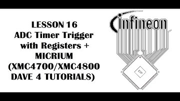 Lesson 16 ADC Timer Trigger + Registers + MICRIUM (INFINEON XMC4700, XMC4800 - DAVE 4 Tutorials)