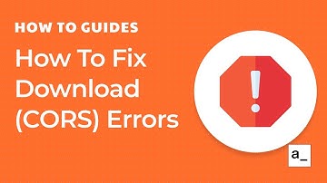 How To Fix Download (CORS) Errors