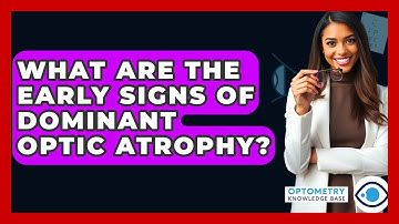 What Are The Early Signs Of Dominant Optic Atrophy? - Optometry Knowledge Base