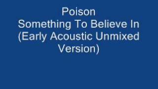 Poison-Something To Believe In Unmixed/Acoustic