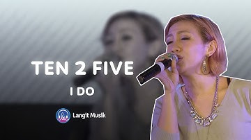 TEN 2 FIVE - I DO | LIVE PERFORMANCE AT LET