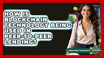 How Is Blockchain Technology Being Used In Peer-to-peer Lending? - Learn About Economics