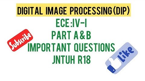 DIGITAL IMAGE PROCESSING (DIP)IMPORTANT QUESTIONS PART A& B JNTUH R18