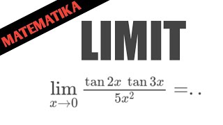 🔴[LIMIT]🔴 Lim x mendekati 0 tan 2x dikali tan 3x/ 5x²