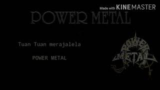 Power metal-Tuan tuan merajalela(Lyric)