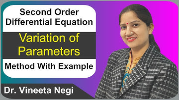 Variation of Parameters Method : Solution of Second Order Differential Equations