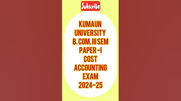 B.Com III SEM#COST ACCOUNTING#PAPER-I#2024-25#KUMAUN UNIVERSITY