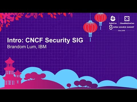 Intro: CNCF Security SIG - Brandom Lum, IBM
