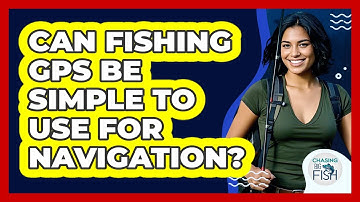 Can Fishing GPS Be Simple To Use For Navigation? - Chasing Big Fish