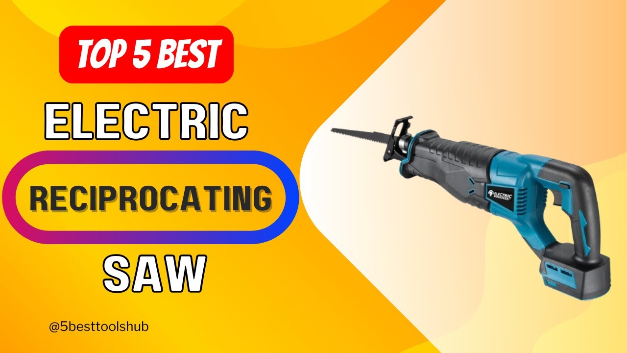 Top 5 Best Electric Reciprocating Saw 2024