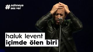 Haluk Levent - İçimde Ölen Biri (Canlı) #SahneyeSesVer